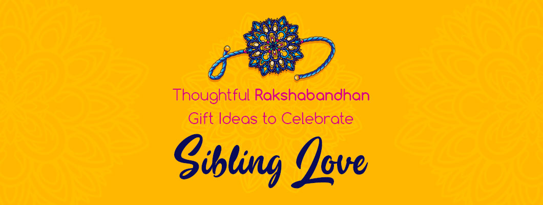 Thoughtful Rakshabandhan Gift Ideas to Celebrate Sibling Love