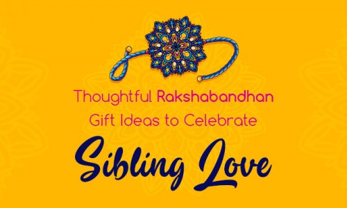 Thoughtful Rakshabandhan Gift Ideas to Celebrate Sibling Love