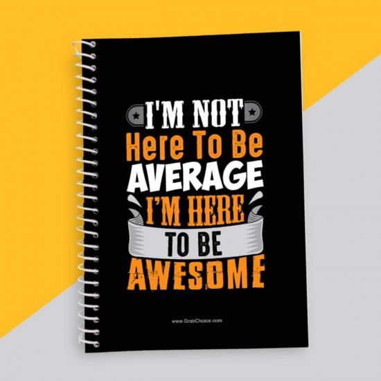 I Am Not Here To Be Average Quotation Notebook