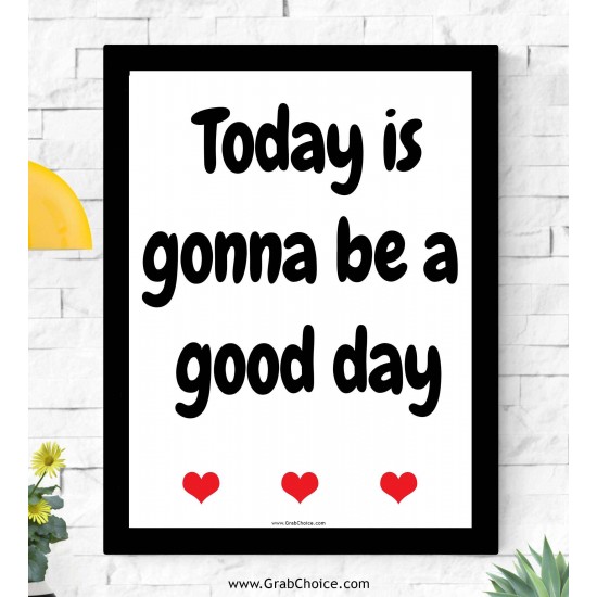 Today Is Gonna Be A Good Day Frame Today Is Gonna Be A Good Day Frame