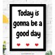 Today Is Gonna Be A Good Day Frame Today Is Gonna Be A Good Day Frame